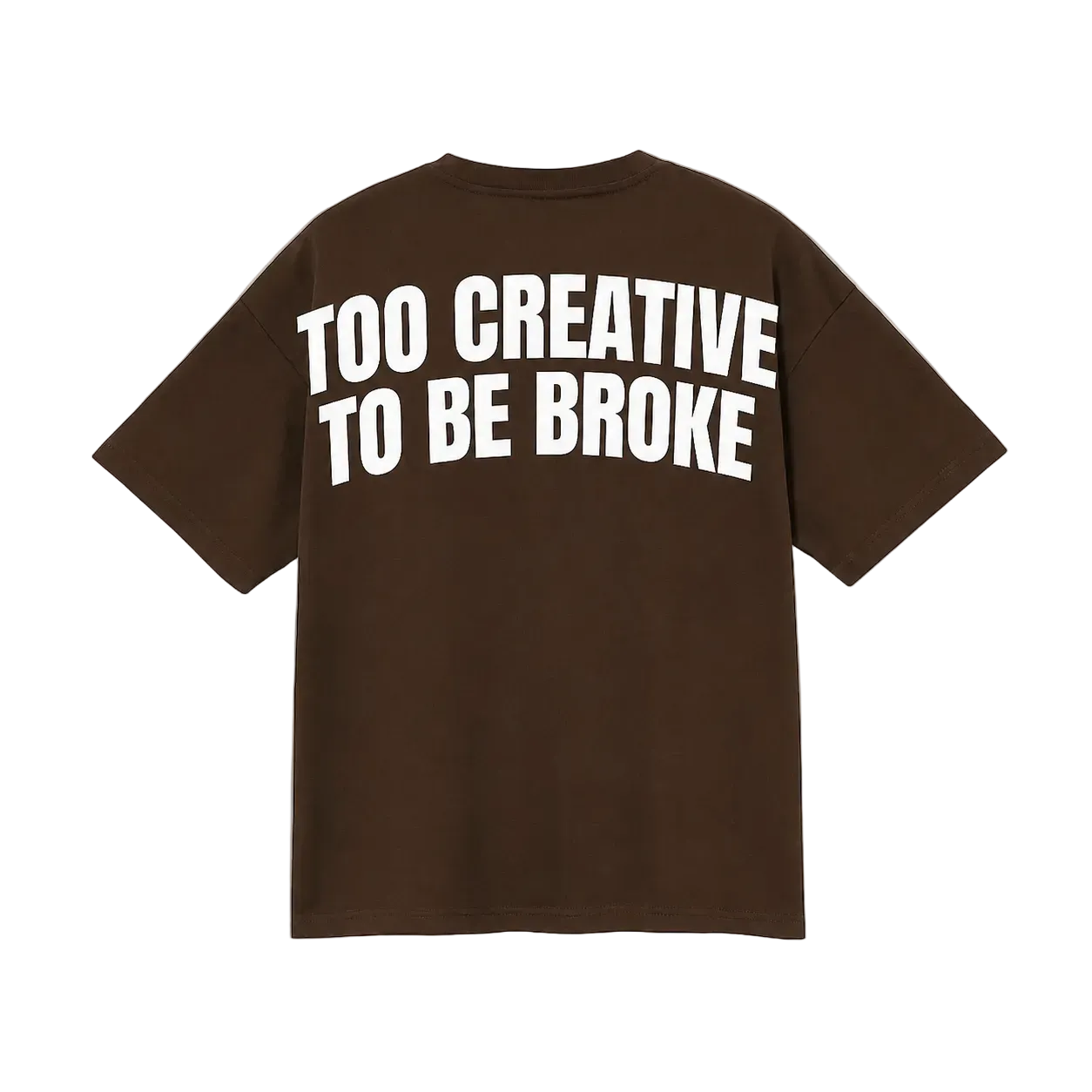 Brown Tee - Too Creative to be Broke