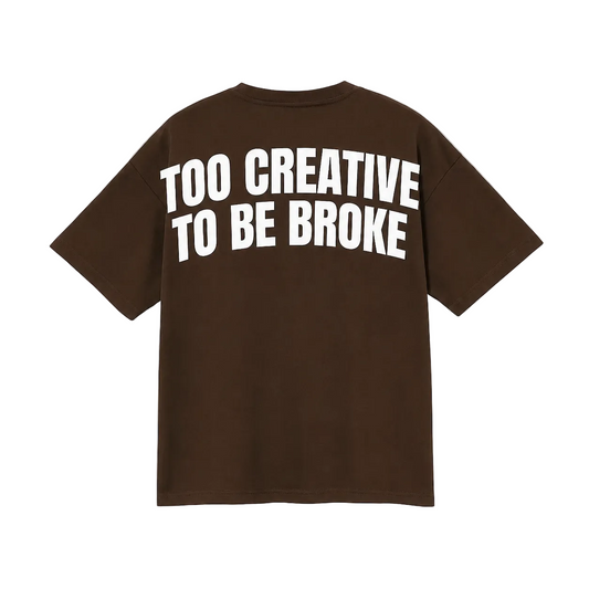 Brown Tee - Too Creative to be Broke