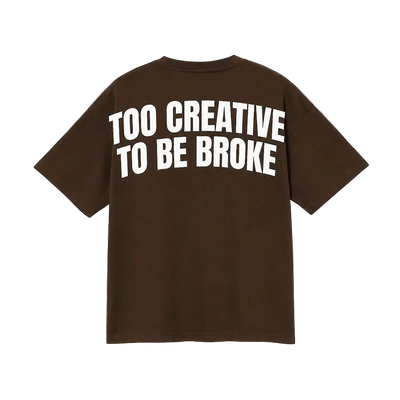 Brown Tee - Too Creative to be Broke
